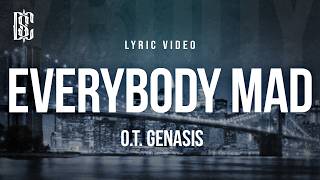 O.T. Genasis - Everybody Mad | Lyrics