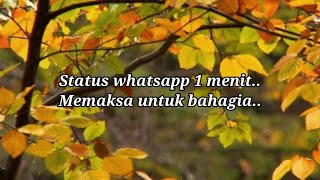Status whatsapp 1 menit..( memaksa untuk bahagia ).