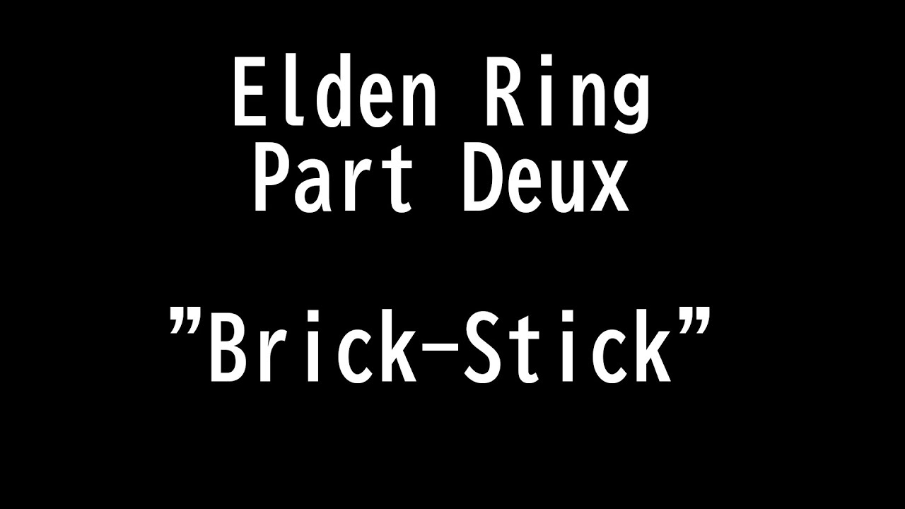 Elden Ring Part 2 "Brick Stick" YouTube