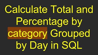 Calculate Total and Percentage by category Grouped by Day in SQL