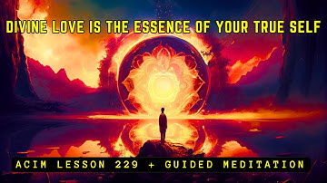 Rediscover True Identity As Love | ACIM 229