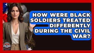 How Were Black Soldiers Treated Differently During The Civil War? - The Civil War Nerds