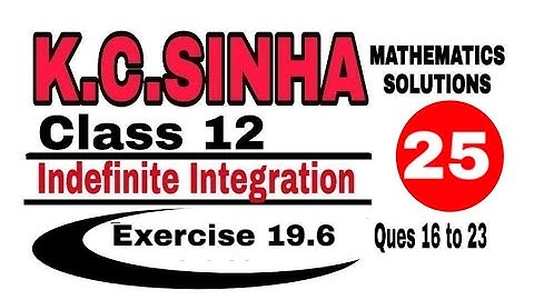 Class 12 || K.C.SINHA || Indefinite Integrals||Exercise 19.6|| Mathematics||  ques.16 to 23||