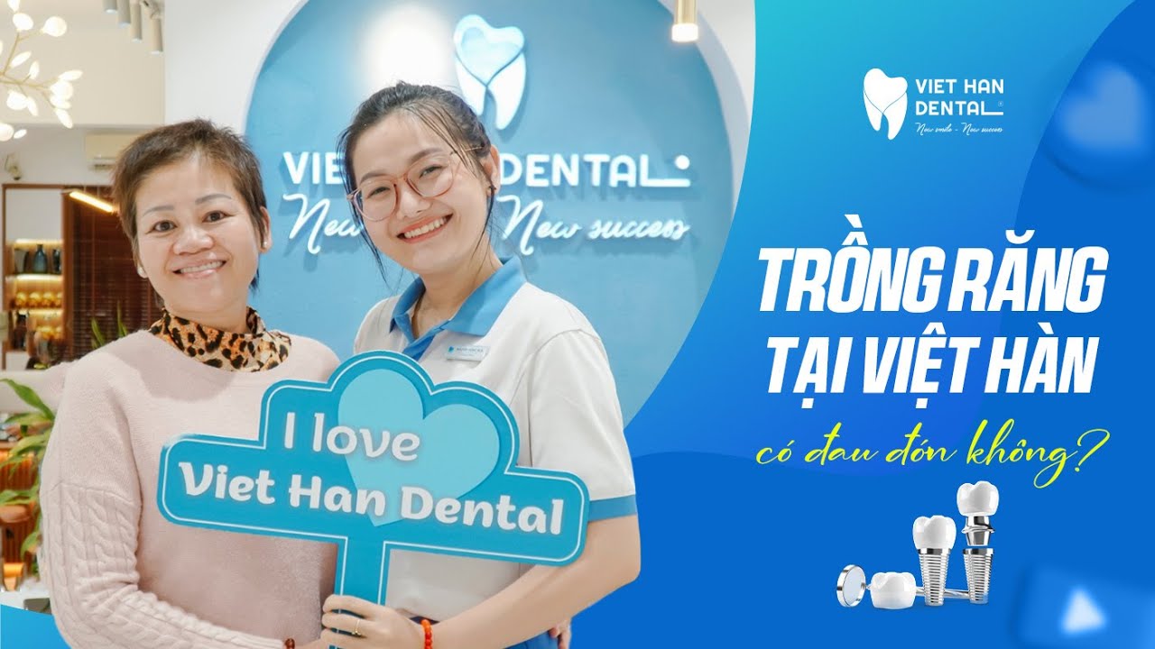 Trồng răng Implant tại Nha khoa Việt Hàn có đau không?