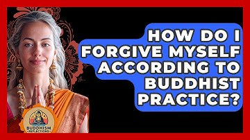 How Do I Forgive Myself According To Buddhist Practice? - Buddhism Reflections