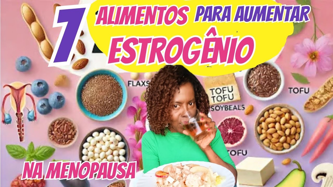 OS 7 ALIMENTOS PARA AUMENTAR ESTROGÊNIO NATURALMENTE NA MENOPAUSA ...