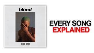 Every Song from Blonde Explained in 7 Minutes