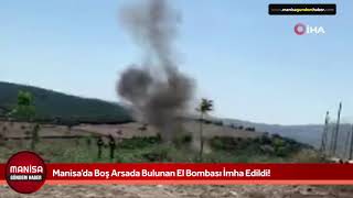 Manisa’da Boş Arsada Bulunan El Bombası İmha Edildi!