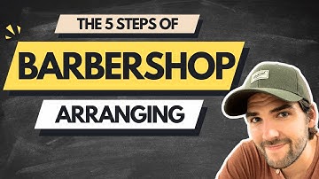 Barbershop Theory 8: The 5 Steps of Barbershop Arranging