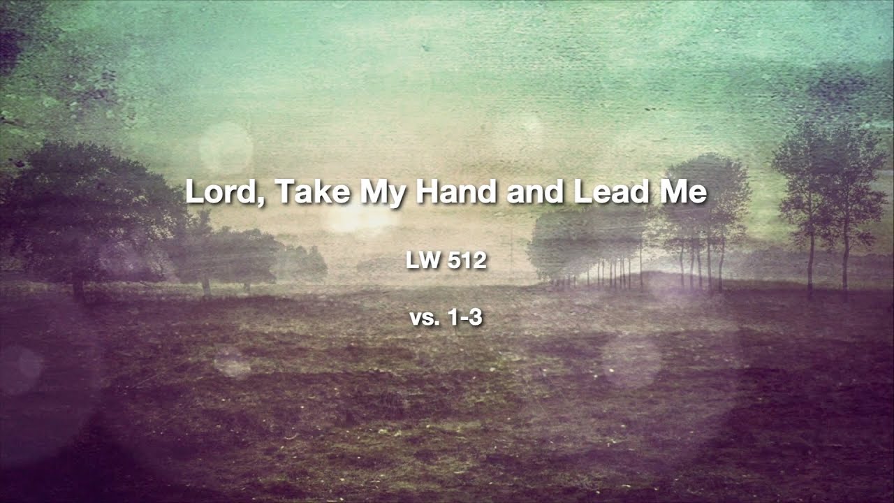 Lord Take My Hand and Lead Me LW 512 Christian Church Hymn Lyrics