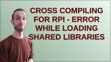 Raspberrypi: Cross compiling for RPi - error while loading shared libraries