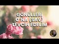 Gönülleri O’na (Sav) Tevcih Edelim