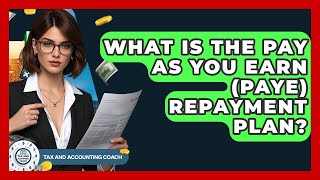 What Is The Pay As You Earn (PAYE) Repayment Plan? - Tax and Accounting Coach