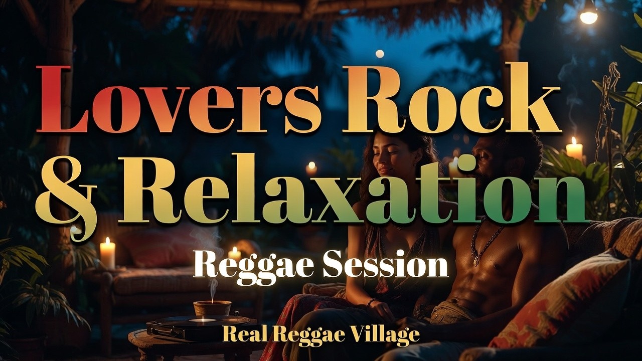 Real Reggae Village : Deep Relax Reggae Lovers Rock