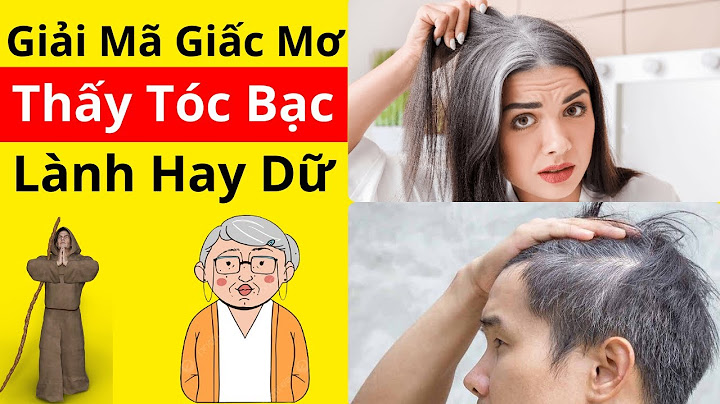 Nằm mơ thấy tóc mình bạc trắng là điềm gì năm 2024