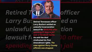 Larry Bushart: Jailed Over A Facebook Post, Vindicated By $835,000