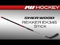 Sherwood Rekker EK345 Stick Review