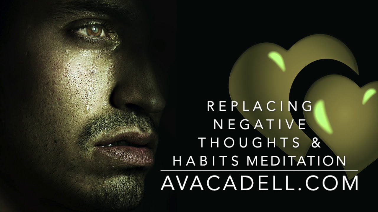 Replacing Negative Thoughts & Habits Meditation