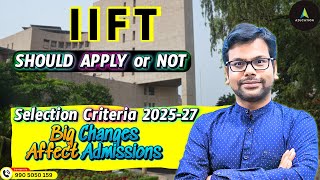 IIFT MBA Selection Criteria 2025 vs 2024: Key Changes & Impact on Admissions - By Amiya Sir