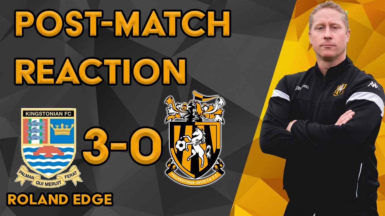 Reaction | Roland Edge | Kingstonian FC 3-0 Folkestone Invicta