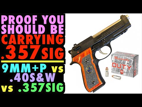 PROOF You Should be Carrying .357SIG...(9mm+P vs .40S&W vs .357SIG)
