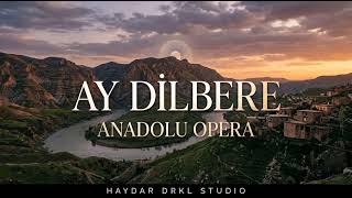 Ay Dilbere (Anatolian Opera Version)