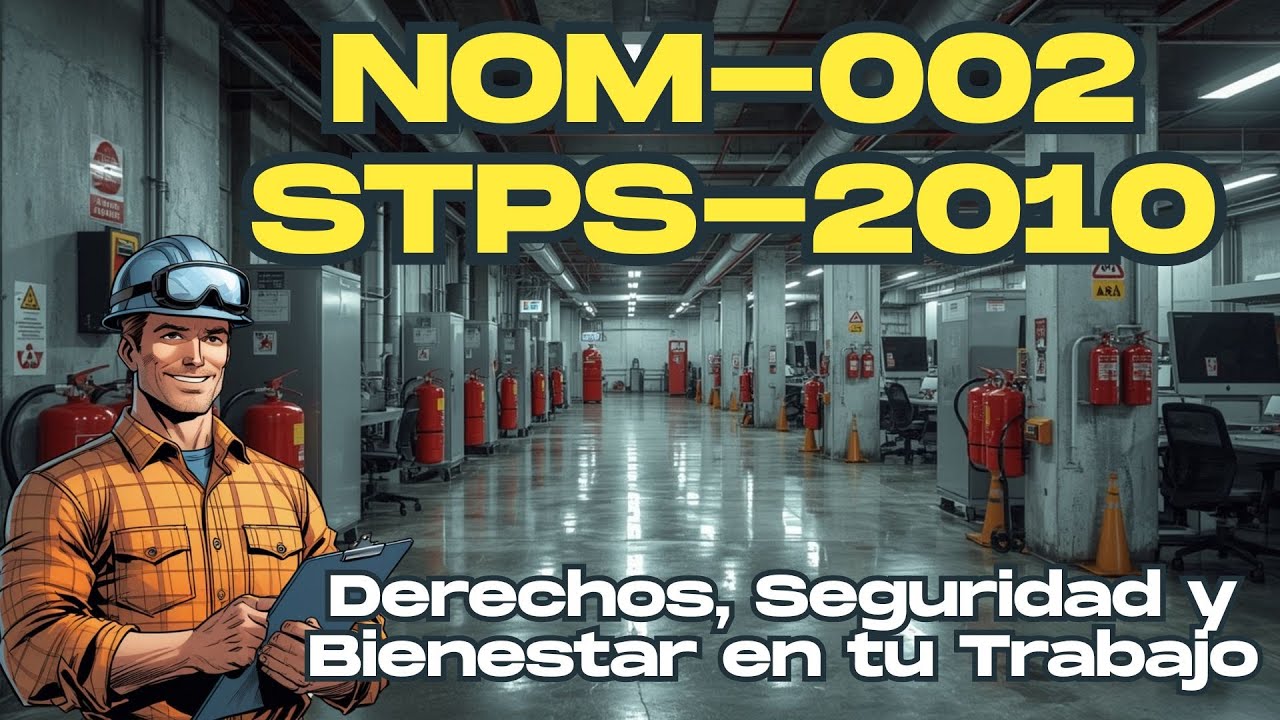 NOM 002 STPS 2010 Explicada: Derechos, Seguridad y Bienestar en tu Trabajo