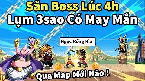 Ngọc Rồng Online - 4h sáng làm nhiệm vụ qua map mới lụm ngọc rồng 3sao liệu có ra nhiều không đây