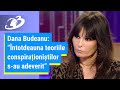 Dana Budeanu: Întotdeauna teoriile conspiraționiștilor s-au adeverit