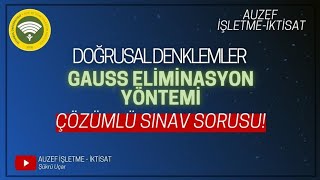 AUZEF İşletme Matematiği Doğrusal Denklemler Gauss Eliminasyon Yöntemi Bomba sınav sorusu