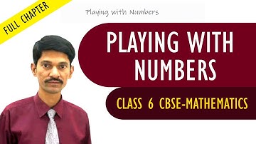 Playing with Numbers full chapter | Mathematics | Class 6 | CBSE Syllabus