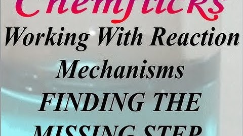 Reaction Mechanisms—Finding the Missing Step.mp4