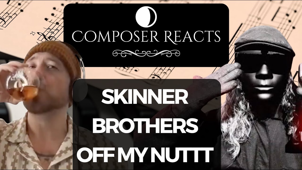 Composer Reacts to The Skinner Brothers - OFF MY NUTTT