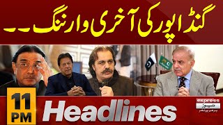 Gandapur's warns Federal Govt | News Headlines 11 PM | Latest News | Pakistan News