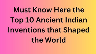Top 10 Ancient Indian Inventions that Shaped the World ||