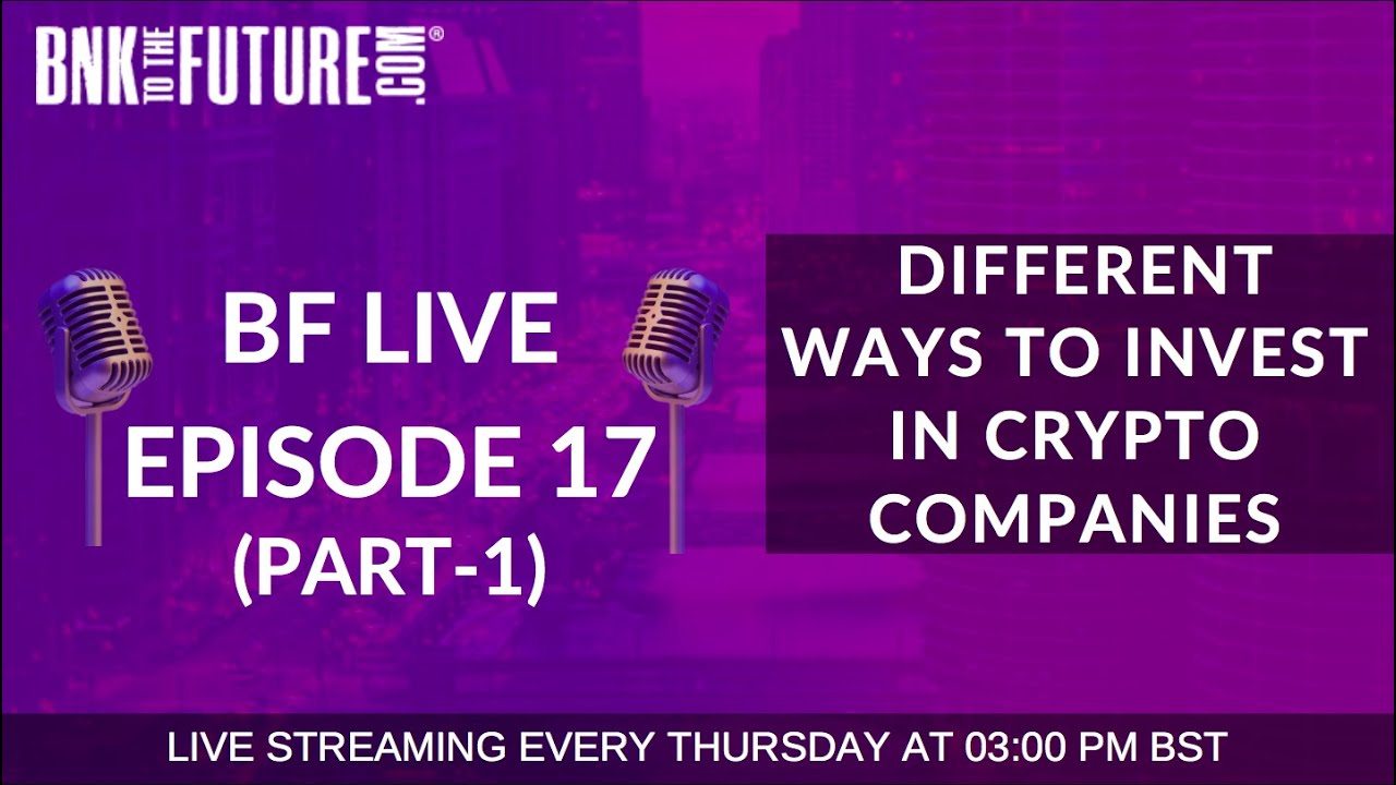 BnkToTheFuture (BF) Live Ep. 17 | Different ways to invest in Blockchain & Crypto Companies