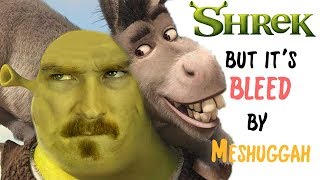 SHREK but its Bleed by Meshuggah