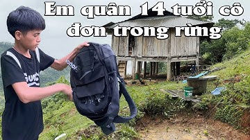 EM  QUÂN 14 TUỔI CÔ ĐƠN TRONG RỪNG .GẤP !  PHẢI QUAY TRỞ VỀ NGÔI NHÀ TRONG RỪNG VÌ LÍ DO NÀY.