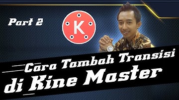 Part 2. Cara Menambahkan Efek Transisi Menggunakan Kine Master