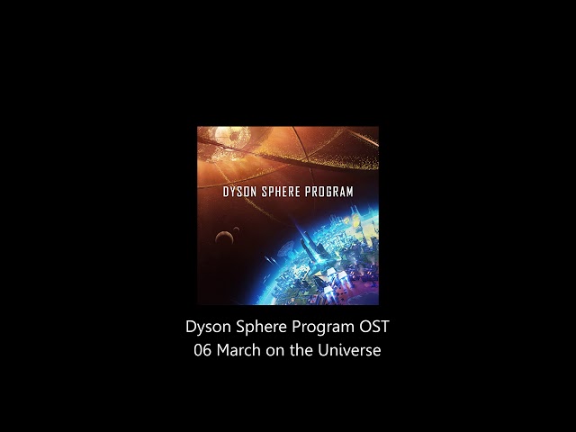 Dyson Sphere Program OST 06 March on the Universe