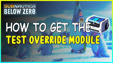 HOW TO GET THE TEST OVERRIDE MODULE IN SUBNAUTICA BELOW ZERO