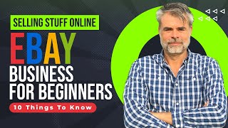 Selling Stuff Online, 10 Things To Know: eBay Business for Beginners