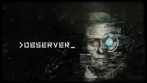 The Unveil | Observer: System Redux Part 3