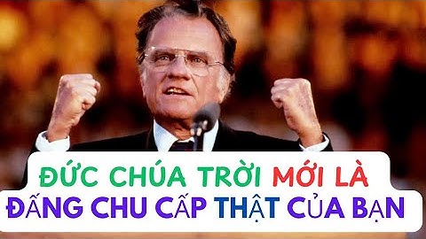 ĐỨC CHÚA TRỜI MỚI LÀ ĐẤNG CHU CẤP THẬT CỦA BẠN // BILLY GRAHAM