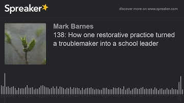 138: How one restorative practice turned a troublemaker into a school leader