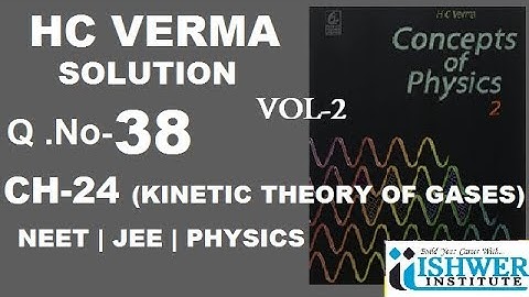 H C VERMA - SOLUTION - CHAPTER 24 - QUESTION 38 - (Q38) - KINETIC THEORY OF GASES - ISHWER INSTITUTE