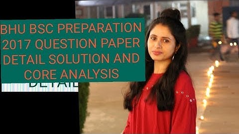 BHU BSC PREPARATION 2017 QUESTION PAPER SOLUTION AND ANALYSIS