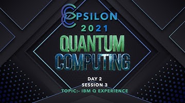 EPSILON 2021: DAY 2 | QUANTUM COMPUTING ft. QISKIT | WORKSHOP