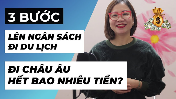 Đi du lịch châu âu cần bao nhiêu tiền năm 2024