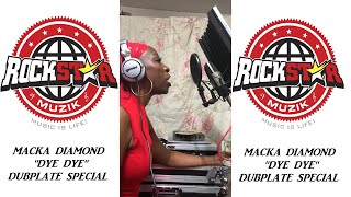 MACKA DIAMOND - DYE DYE DUBPLATE SPECIAL FOR ROCKSTAR MUZIK 2018